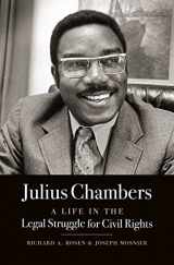 9781469628547-1469628546-Julius Chambers: A Life in the Legal Struggle for Civil Rights