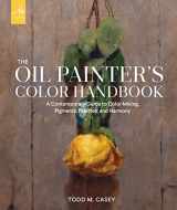9781580935883-1580935885-The Oil Painter's Color Handbook: A Contemporary Guide to Color Mixing, Pigments, Palettes, and Harmony