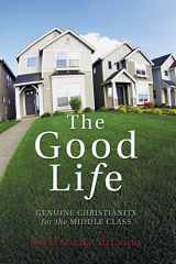 9781556350689-1556350686-The Good Life: Genuine Christianity for the Middle Class (Christian Practice of Everyday Life)