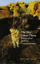 9780982147801-0982147805-The Way I Hear Them: Stories of an Animal Communicator