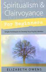 9780738707075-0738707074-Spiritualism & Clairvoyance for Beginners: Simple Techniques to Develop Your Psychic Abilities (Llewellyn's For Beginners, 18)