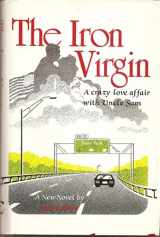 9780911025071-0911025073-The Iron Virgin: A Crazy Love Affair With Uncle Sam