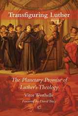 9780227176504-0227176502-Transfiguring Luther: The Planetary Promise of Luther’s Theology