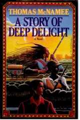 9780140104431-0140104437-A Story of Deep Delight (Contemporary American Fiction)