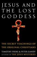 9781400045945-1400045940-Jesus and the Lost Goddess: The Secret Teachings of the Original Christians