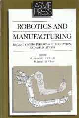 9780791800065-0791800067-Robotics and Manufacturing: Recent Trends in Research Education and Applications