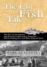 9781433214806-1433214806-The Last Fish Tale: The Fate of the Atlantic and Survival in Gloucester, America's Oldest Fishing Port and Most Original Town