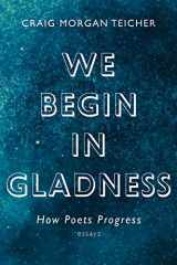 9781555978211-1555978215-We Begin in Gladness: How Poets Progress