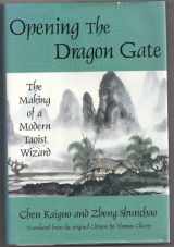 9780804830980-0804830983-Opening the Dragon Gate: The Making of a Modern Taoist Wizard