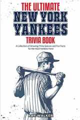 9781953563026-1953563023-The Ultimate New York Yankees Trivia Book: A Collection of Amazing Trivia Quizzes and Fun Facts for Die-Hard Yankees Fans!