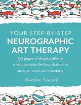 9781954130456-1954130457-Your Step-by-Step Neurographic Art Therapy: 50 Pages of Shape Outlines Which Provide the Foundation for Unique Neuro Art Creations