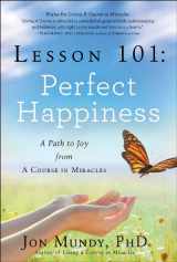 9781454908180-1454908181-Lesson 101: Perfect Happiness: A Path to Joy from A Course in Miracles
