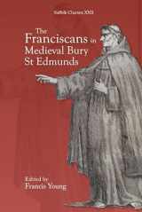 9781837651016-1837651019-The Franciscans in Medieval Bury St Edmunds (Suffolk Charters, 22)