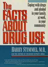 9781560244011-1560244011-The Facts About Drug Use: Coping With Drugs and Alcohol in Your Family, at Work, in Your Community