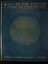 9780534008901-0534008909-Ways to the center: An introduction to world religions