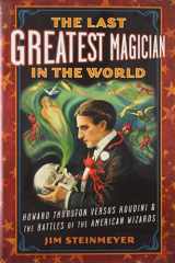 9781585428458-1585428450-The Last Greatest Magician in the World: Howard Thurston versus Houdini & the Battles of the American Wizards