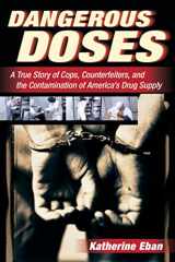 9780156030854-0156030853-Dangerous Doses: A True Story of Cops, Counterfeiters, and the Contamination of America’s Drug Supply