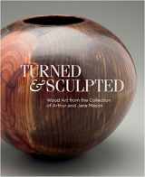 9780915977949-091597794X-Turned and Sculpted: Wood Art from the Collection of Arthur and Jane Mason