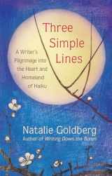 9781608686971-1608686973-Three Simple Lines: A Writer’s Pilgrimage into the Heart and Homeland of Haiku