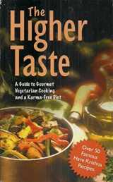 9781845990473-1845990471-The Higher Taste: A Guide to Gourmet Vegetarian Cooking and a Karma-Free Diet