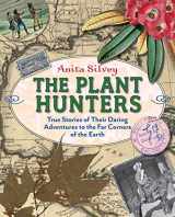 9780374309084-0374309086-The Plant Hunters: True Stories of Their Daring Adventures to the Far Corners of the Earth