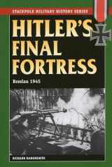 9780811715515-0811715515-Hitler's Final Fortress: Breslau 1945 (Stackpole Military History Series)