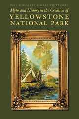 9780803234734-0803234732-Myth and History in the Creation of Yellowstone National Park