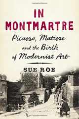 9781594204951-1594204950-In Montmartre: Picasso, Matisse and the Birth of Modernist Art