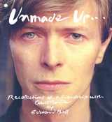 9781910787625-1910787620-Unmade Up: Recollections of a Friendship with David Bowie