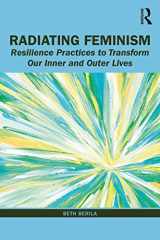 9780367231460-0367231468-Radiating Feminism: Resilience Practices to Transform our Inner and Outer Lives