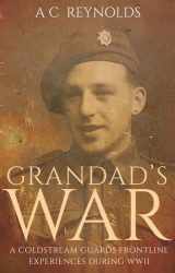 9781785890086-1785890085-Grandad's War: A Coldstream Guards frontline experiences during WWII
