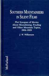 9780899508092-089950809X-Southern Mountaineers in Silent Films: Plot Synopses of Movies About Moonshining, Feuding and Other Mountain Topics, 1904-1929