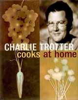 9781580082501-1580082505-Charlie Trotter Cooks at Home