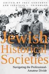 9781682831816-1682831817-Jewish Historical Societies: Navigating the Professional-Amateur Divide (Modern Jewish History)