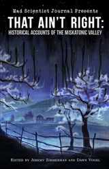 9780692270219-0692270213-That Ain't Right: Historical Accounts of the Miskatonic Valley (Mad Scientist Journal Presents)