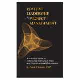 9780970827661-0970827660-Positive Leadership in Project Management - A Practical Guide to Enhancing Individual, Team and Organizational Performance