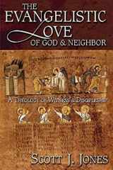 9780687046140-0687046149-The Evangelistic Love of God & Neighbor: A Theology of Witness & Discipleship