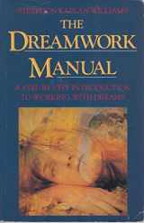 9781855381025-1855381028-The Dreamwork Manual: A Step-by-step Introduction to Working with Dreams
