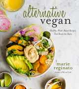 9781624144677-1624144675-Alternative Vegan: Healthy Plant-Based Recipes That Break the Rules
