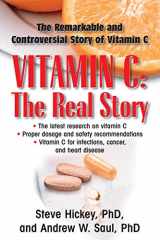 9781681628882-1681628880-Vitamin C: The Real Story: The Remarkable and Controversial Healing Factor