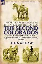 9780857066541-0857066544-Three Years and a Half in the Army or, History of the Second Colorados-Union Volunteer Cavalry at War Against Indians & Confederate Forces, 1860-65