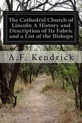 9781519142948-1519142943-The Cathedral Church of Lincoln A History and Description of Its Fabric and a List of the Bishops