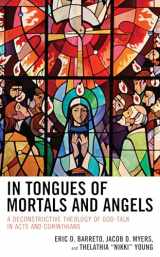 9781978706811-1978706812-In Tongues of Mortals and Angels: A Deconstructive Theology of God-Talk in Acts and Corinthians