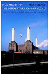 9781781315194-1781315191-Pigs Might Fly The Inside Story Of Pink Floyd (Updated) 2013