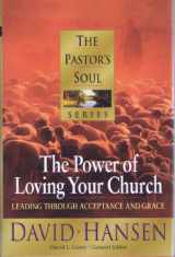 9781556619687-1556619685-The Power of Loving Your Church: Leading Through Acceptance and Grace (PASTORS SOUL)