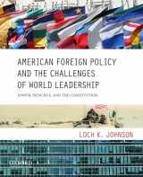 9780199733613-0199733619-American Foreign Policy and the Challenges of World Leadership: Power, Principle, and the Constitution
