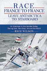 9780615666563-0615666566-Race France to France: Leave Antarctica to Starboard: An American in the Vendée Globe, Racing Solo, Non-Stop, Around the World