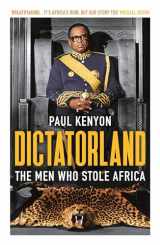 9781784972141-1784972142-Dictatorland: The Men Who Stole Africa