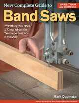 9781565238411-1565238419-New Complete Guide to Band Saws: Everything You Need to Know About the Most Important Saw in the Shop (Fox Chapel Publishing) How to Choose, Setup, Use, & Maintain Your Band Saw, plus Troubleshooting