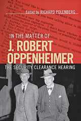9780801486616-0801486610-In the Matter of J. Robert Oppenheimer: The Security Clearance Hearing (Cornell Paperbacks)